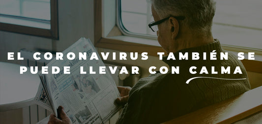 EL CORONAVIRUS TAMBIÉN SE PUEDE LLEVAR CON CALMA
